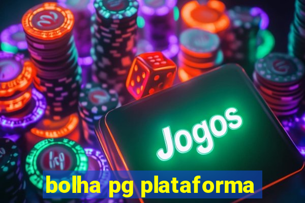 bolha pg plataforma